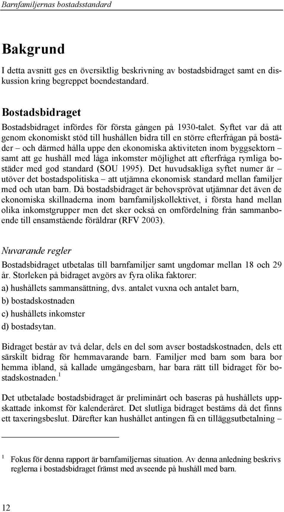 inkomster möjlighet att efterfråga rymliga bostäder med god standard (SOU 1995).