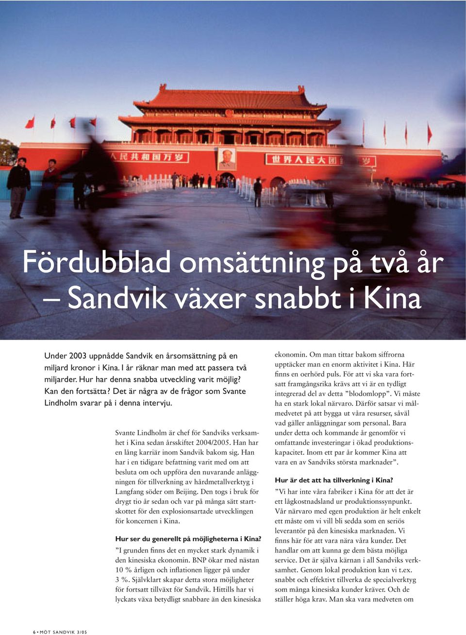 Svante Lindholm är chef för Sandviks verksamhet i Kina sedan årsskiftet 2004/2005. Han har en lång karriär inom Sandvik bakom sig.