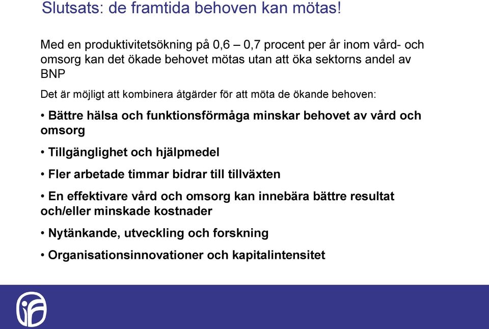 Det är möjligt att kombinera åtgärder för att möta de ökande behoven: Bättre hälsa och funktionsförmåga minskar behovet av vård och omsorg