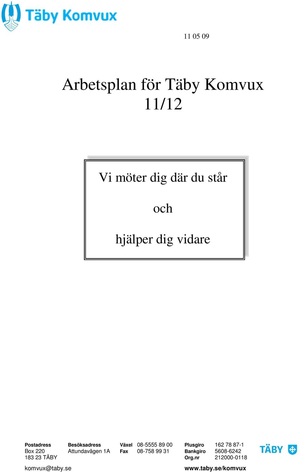 Plusgiro 162 78 87-1 Box 220 Attundavägen 1A Fax 08-758 99 31