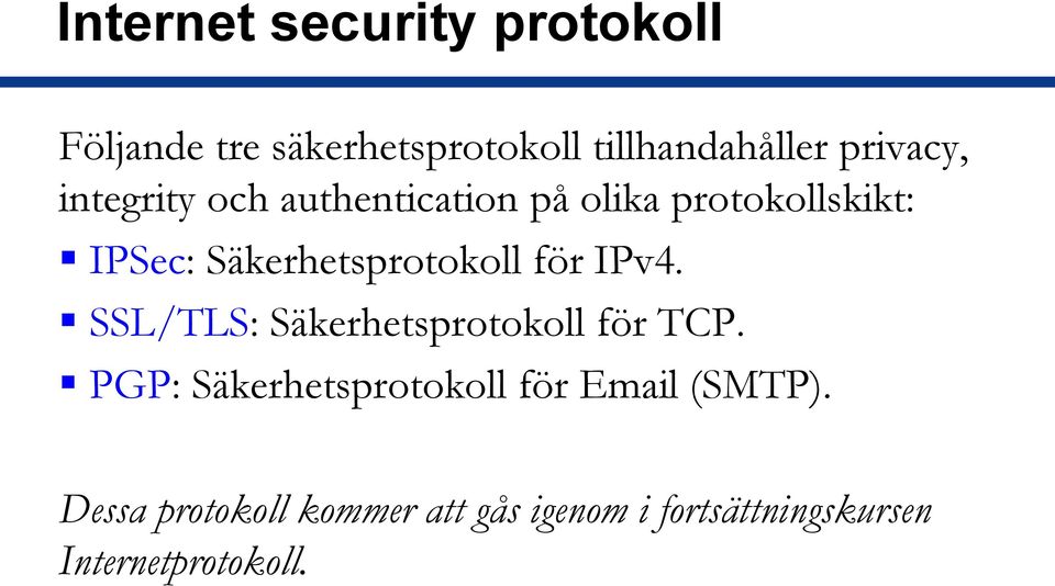 Säkerhetsprotokoll för IPv4. SSL/TLS: Säkerhetsprotokoll för TCP.