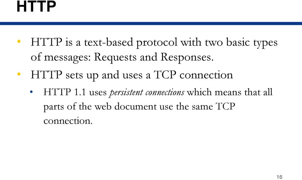 HTTP sets up and uses a TCP connection HTTP 1.