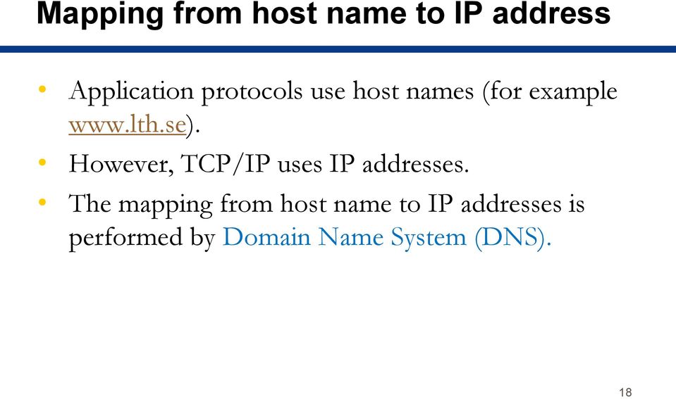 However, TCP/IP uses IP addresses.