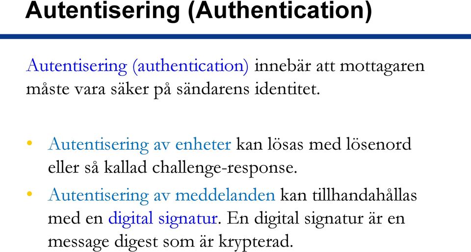 Autentisering av enheter kan lösas med lösenord eller så kallad challenge-response.