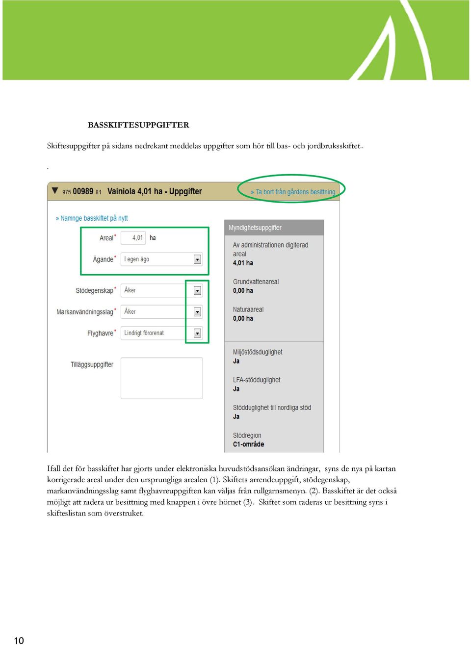 ursprungliga arealen (1). Skiftets arrendeuppgift, stödegenskap, markanvändningsslag samt flyghavreuppgiften kan väljas från rullgarnsmenyn.