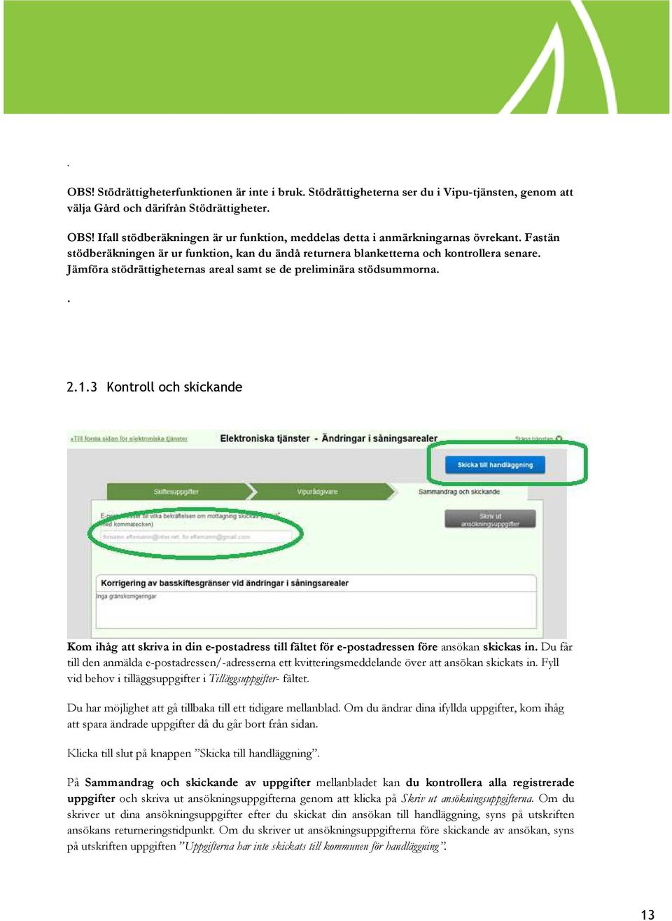 3 Kontroll och skickande Kom ihåg att skriva in din e-postadress till fältet för e-postadressen före ansökan skickas in.