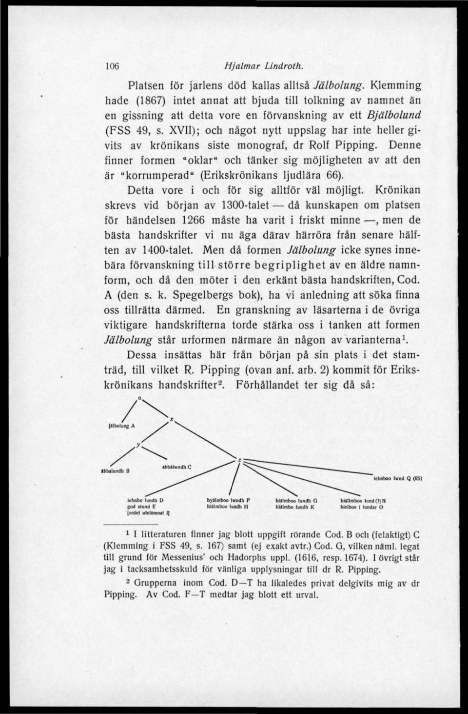 XVII); och något nytt uppslag har inte heller givits av krönikans siste monograf, dr Rolf Pipping.