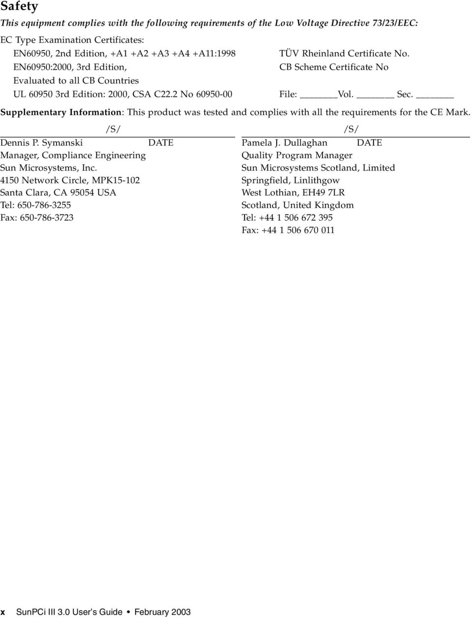 Supplementary Information: This product was tested and complies with all the requirements for the CE Mark. /S/ Dennis P. Symanski DATE Manager, Compliance Engineering Sun Microsystems, Inc.