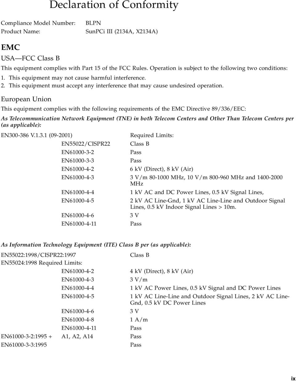 European Union This equipment complies with the following requirements of the EMC Directive 89/336/EEC: As Telecommunication Network Equipment (TNE) in both Telecom Centers and Other Than Telecom