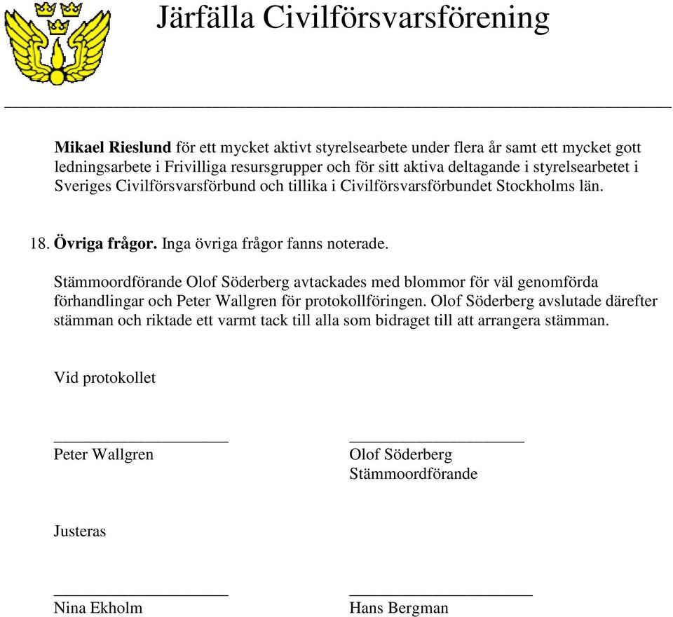 Stämmoordförande Olof Söderberg avtackades med blommor för väl genomförda förhandlingar och Peter Wallgren för protokollföringen.