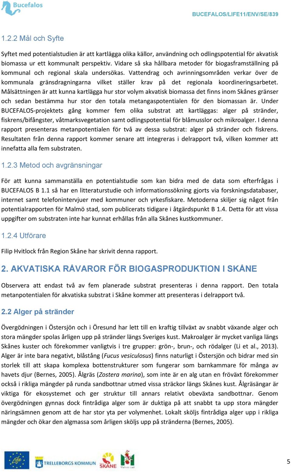 Vattendrag och avrinningsområden verkar över de kommunala gränsdragningarna vilket ställer krav på det regionala koordineringsarbetet.