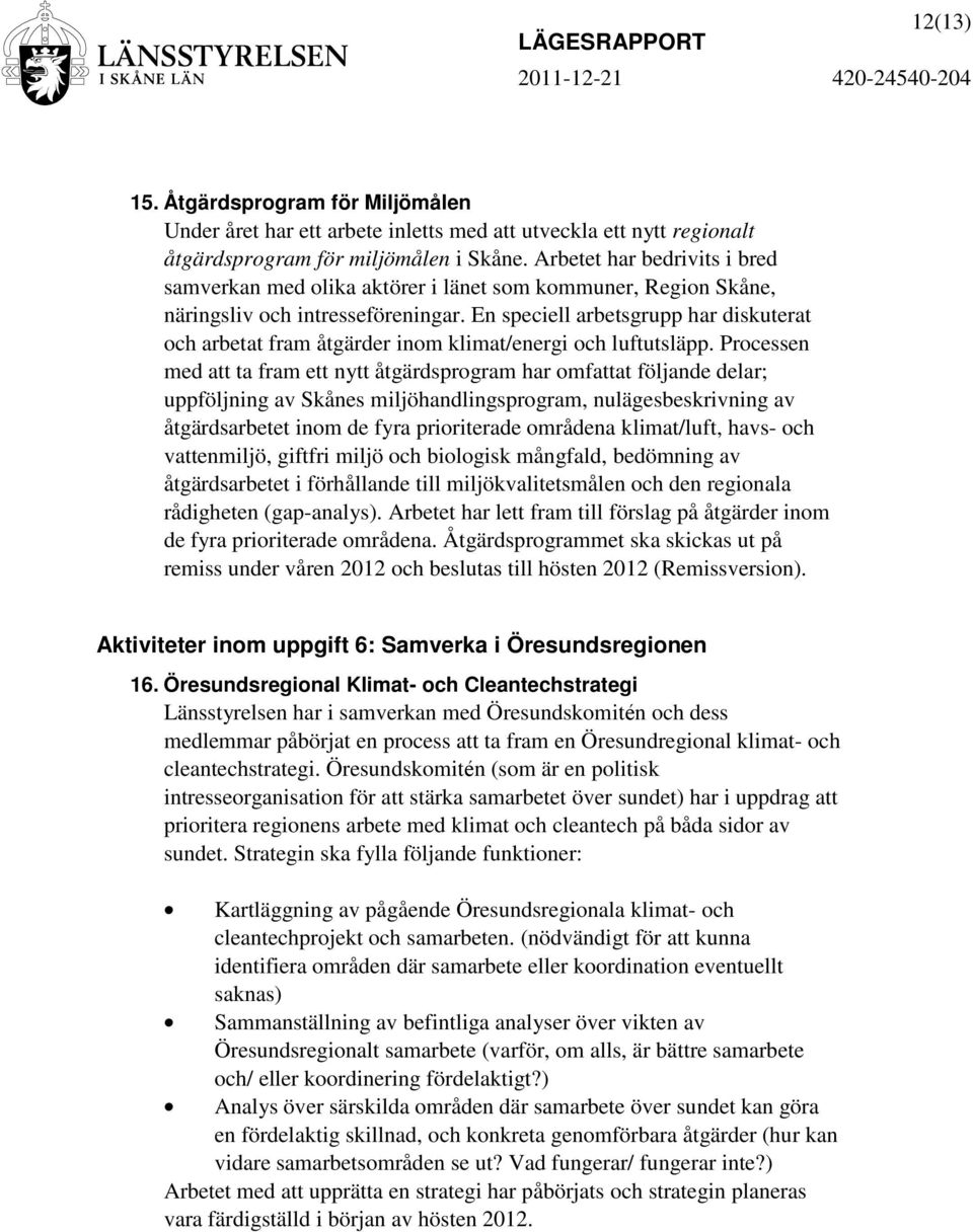 En speciell arbetsgrupp har diskuterat och arbetat fram åtgärder inom klimat/energi och luftutsläpp.