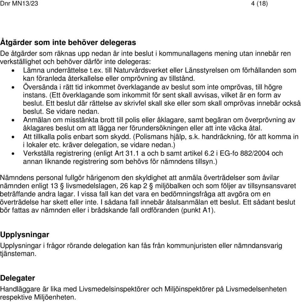 Översända i rätt tid inkommet överklagande av beslut som inte omprövas, till högre instans. (Ett överklagande som inkommit för sent skall avvisas, vilket är en form av beslut.