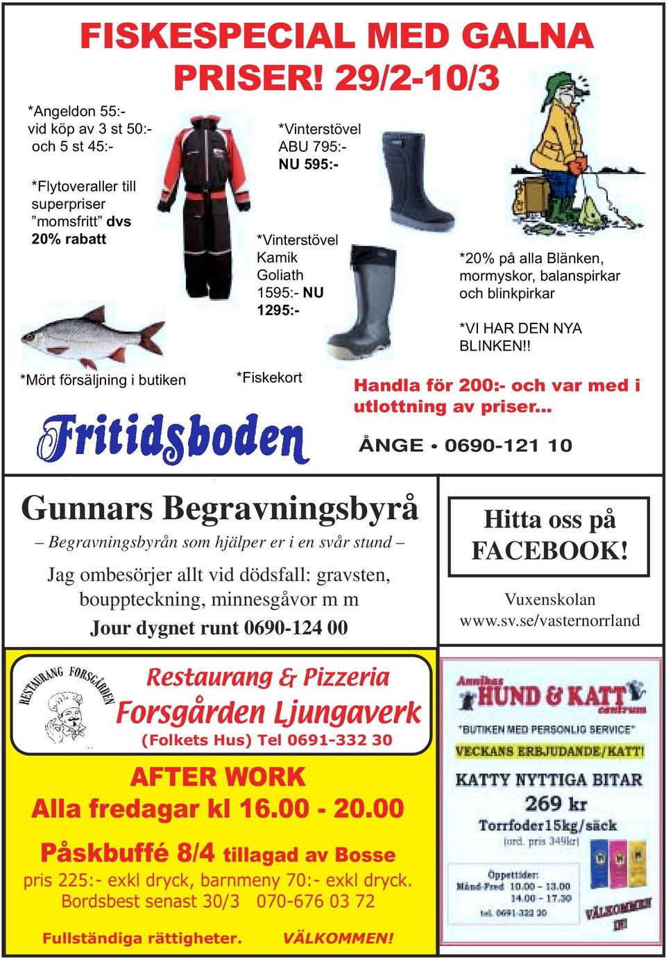 på alla Blänken, mormyskor, balanspirkar och blinkpirkar *VI HAR DEN NYA BLINKEN!! *Mört försäljning i butiken *Fiskekort Handla för 200:- och var med i utlottning av priser.