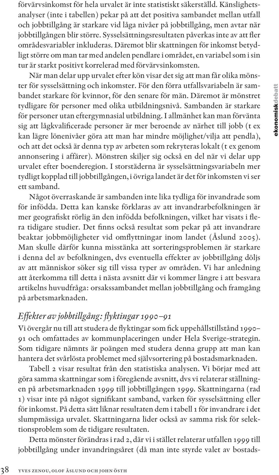 Syssel sättningsresultaten påverkas inte av att fler områdesvariabler inkluderas.