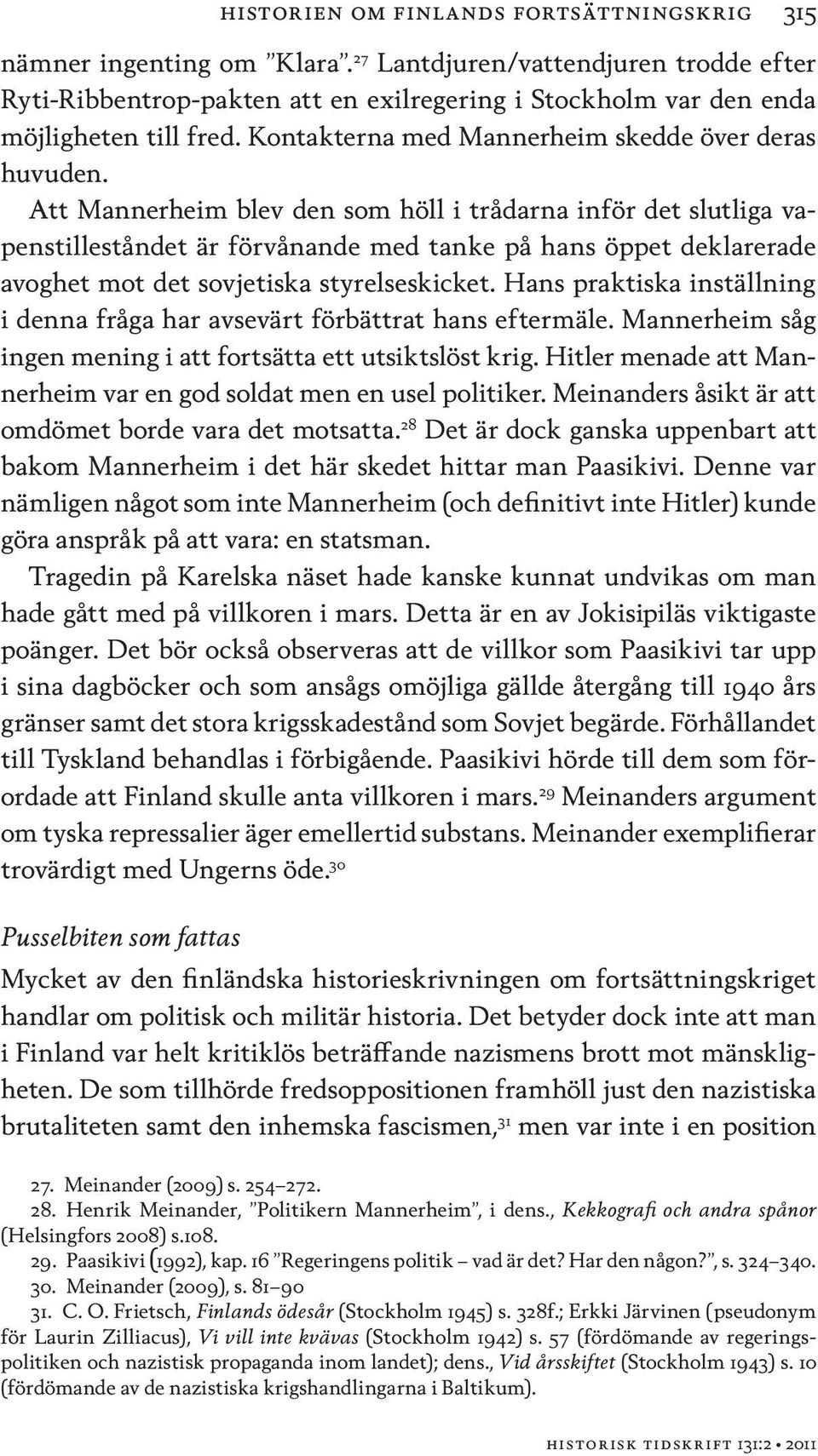 Att Mannerheim blev den som höll i trådarna inför det slutliga vapenstilleståndet är förvånande med tanke på hans öppet deklarerade avoghet mot det sovjetiska styrelseskicket.