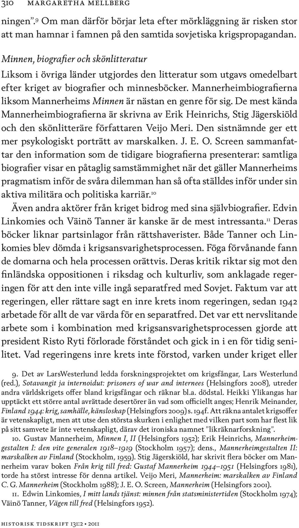 Mannerheimbiografierna liksom Mannerheims Minnen är nästan en genre för sig.