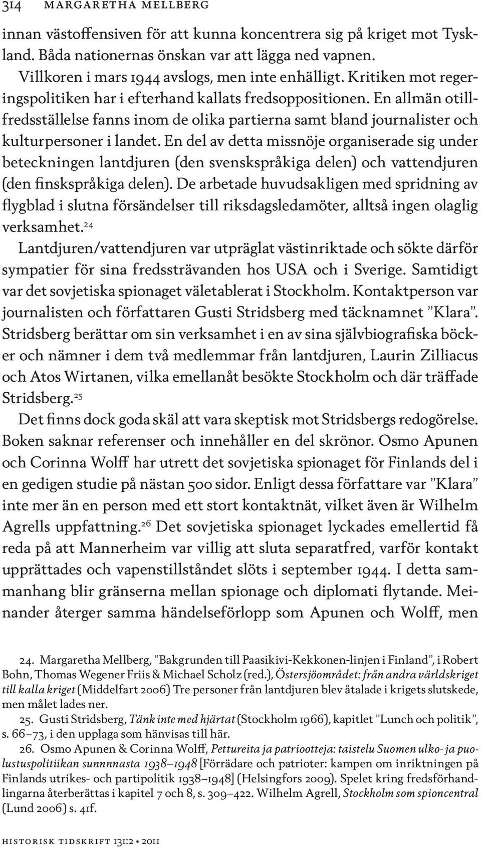 En del av detta missnöje organiserade sig under beteckningen lantdjuren (den svenskspråkiga delen) och vattendjuren (den finskspråkiga delen).