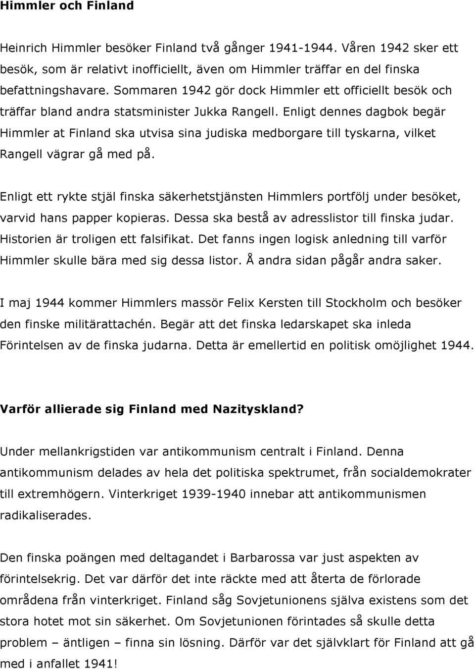 Enligt dennes dagbok begär Himmler at Finland ska utvisa sina judiska medborgare till tyskarna, vilket Rangell vägrar gå med på.