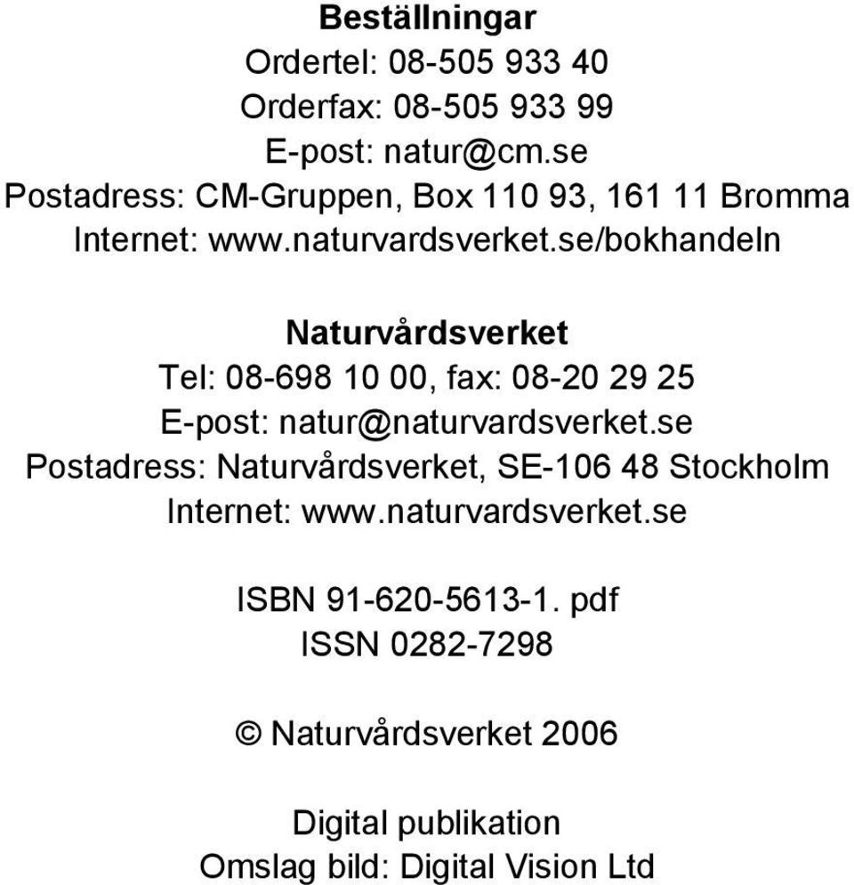 se/bokhandeln Naturvårdsverket Tel: 08-698 10 00, fax: 08-20 29 25 E-post: natur@naturvardsverket.