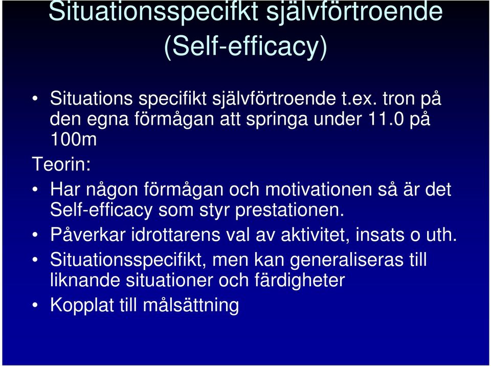 0 på 100m Teorin: Har någon förmågan och motivationen så är det Self-efficacy som styr prestationen.