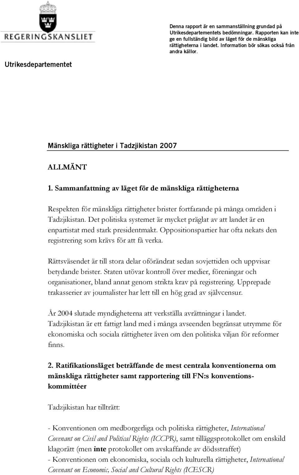 Sammanfattning av läget för de mänskliga rättigheterna Respekten för mänskliga rättigheter brister fortfarande på många områden i Tadzjikistan.