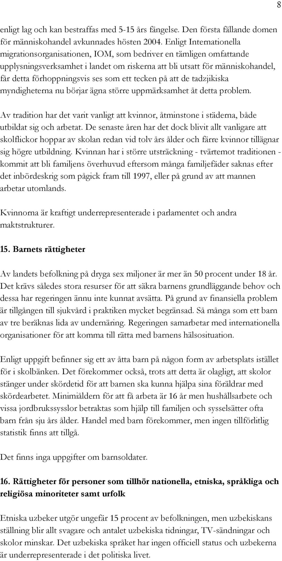 som ett tecken på att de tadzjikiska myndigheterna nu börjar ägna större uppmärksamhet åt detta problem.