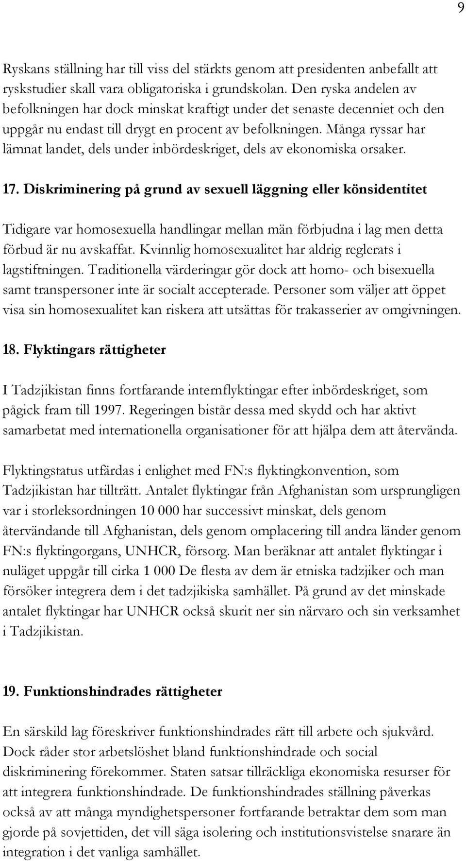 Många ryssar har lämnat landet, dels under inbördeskriget, dels av ekonomiska orsaker. 17.