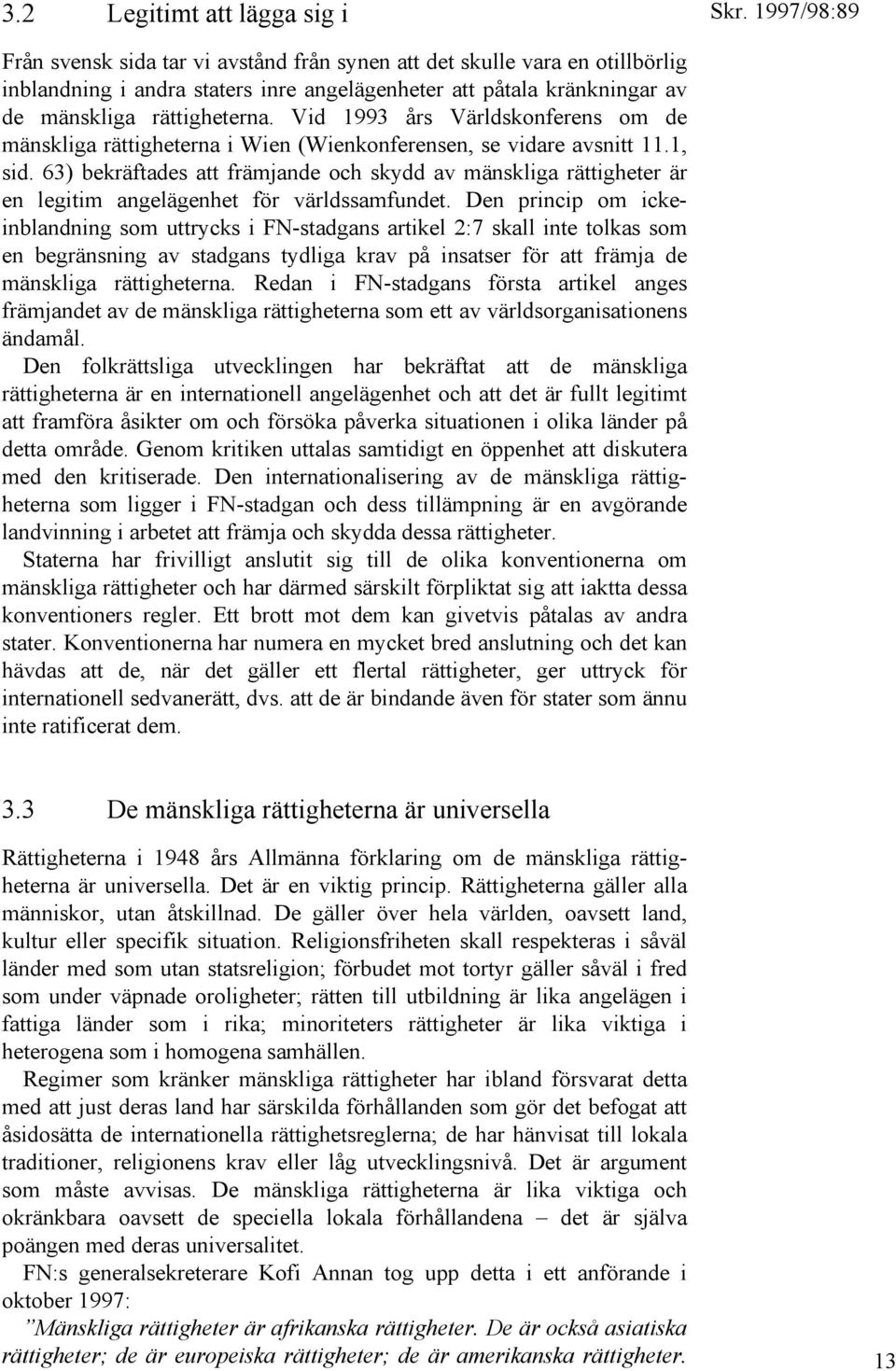 63) bekräftades att främjande och skydd av mänskliga rättigheter är en legitim angelägenhet för världssamfundet.