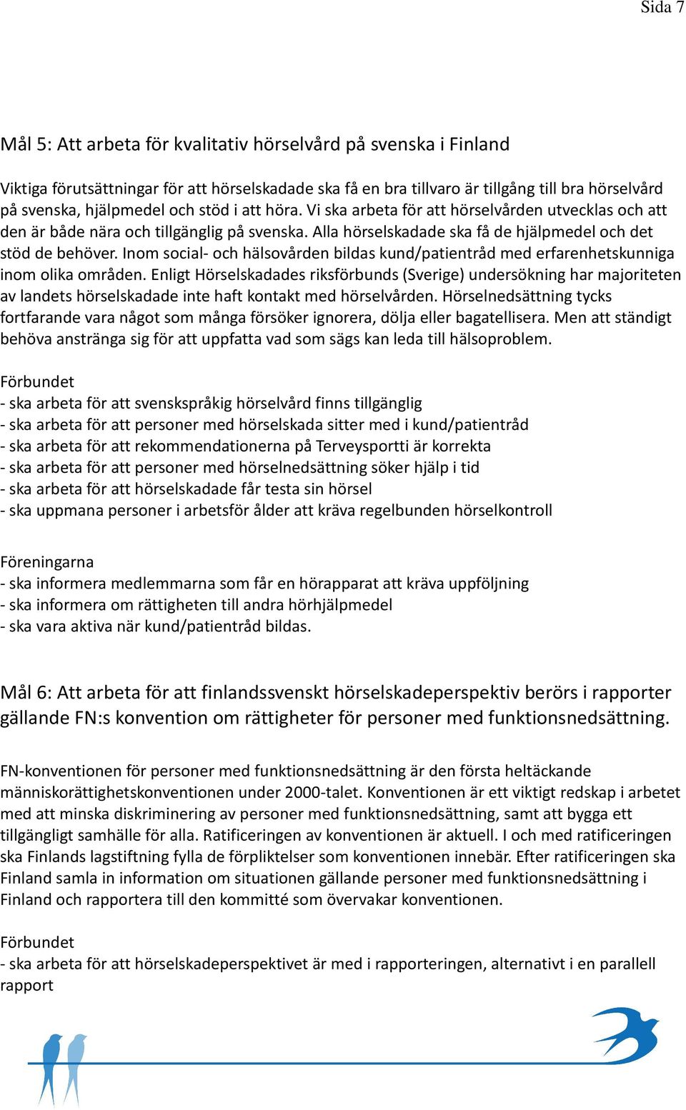 Inom social- och hälsovården bildas kund/patientråd med erfarenhetskunniga inom olika områden.