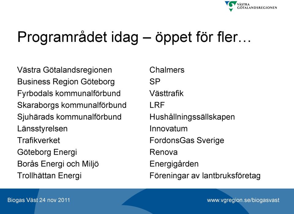 Göteborg Energi Borås Energi och Miljö Trollhättan Energi Chalmers SP Västtrafik LRF