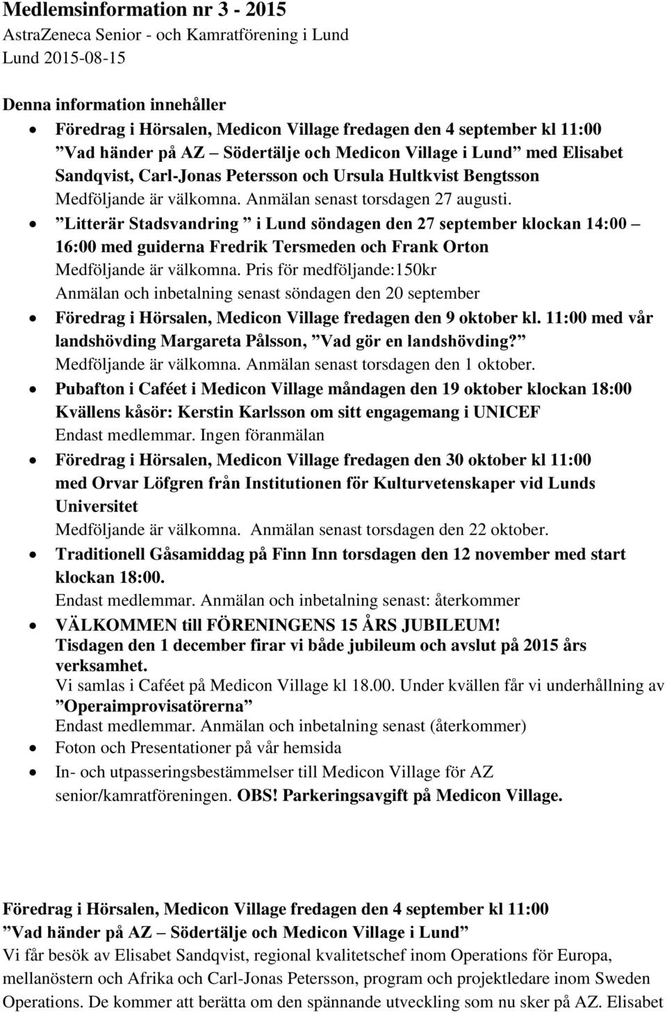 Litterär Stadsvandring i Lund söndagen den 27 september klockan 14:00 16:00 med guiderna Fredrik Tersmeden och Frank Orton Pris för medföljande:150kr Anmälan och inbetalning senast söndagen den 20