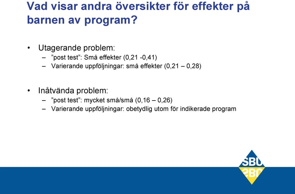 uppföljningar: små effekter (0,21 0,28) Inåtvända problem: post test :