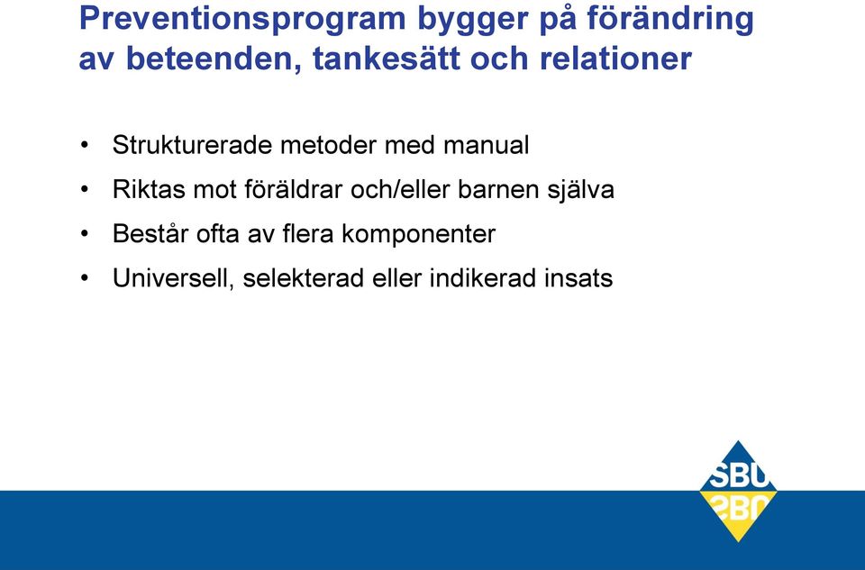 Riktas mot föräldrar och/eller barnen själva Består ofta