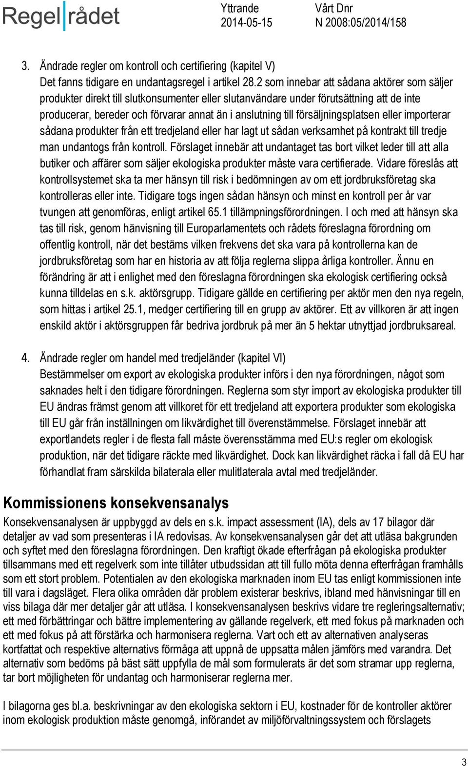 försäljningsplatsen eller importerar sådana produkter från ett tredjeland eller har lagt ut sådan verksamhet på kontrakt till tredje man undantogs från kontroll.