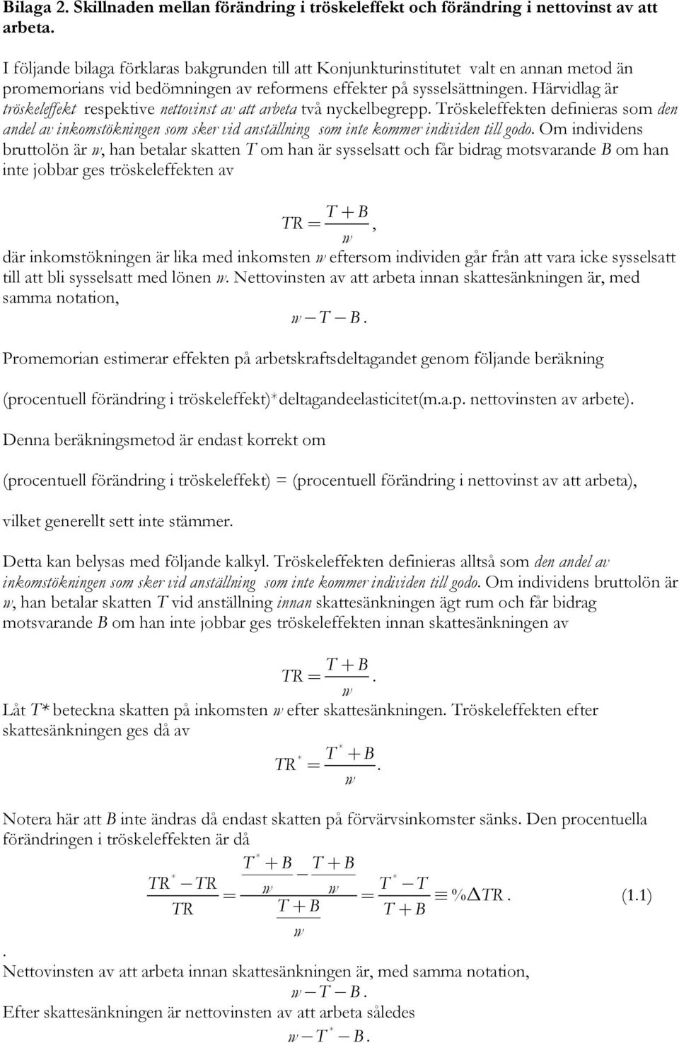 Härvidlag är tröskeleffekt respektive nettovinst av att arbeta två nyckelbegrepp.