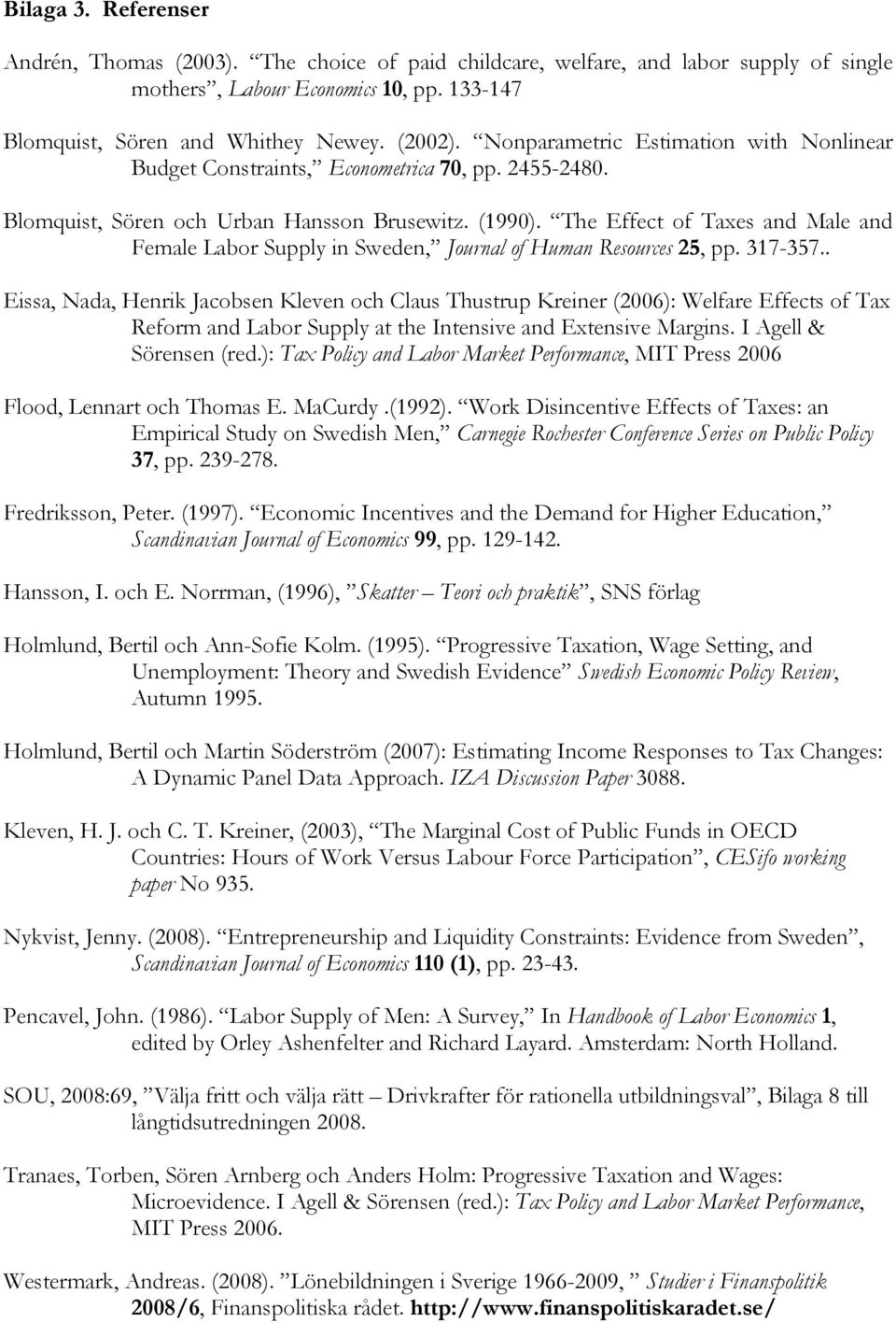 The Effect of Taxes and Male and Female Labor Supply in Seden, Journal of Human Resources 25, pp. 317-357.