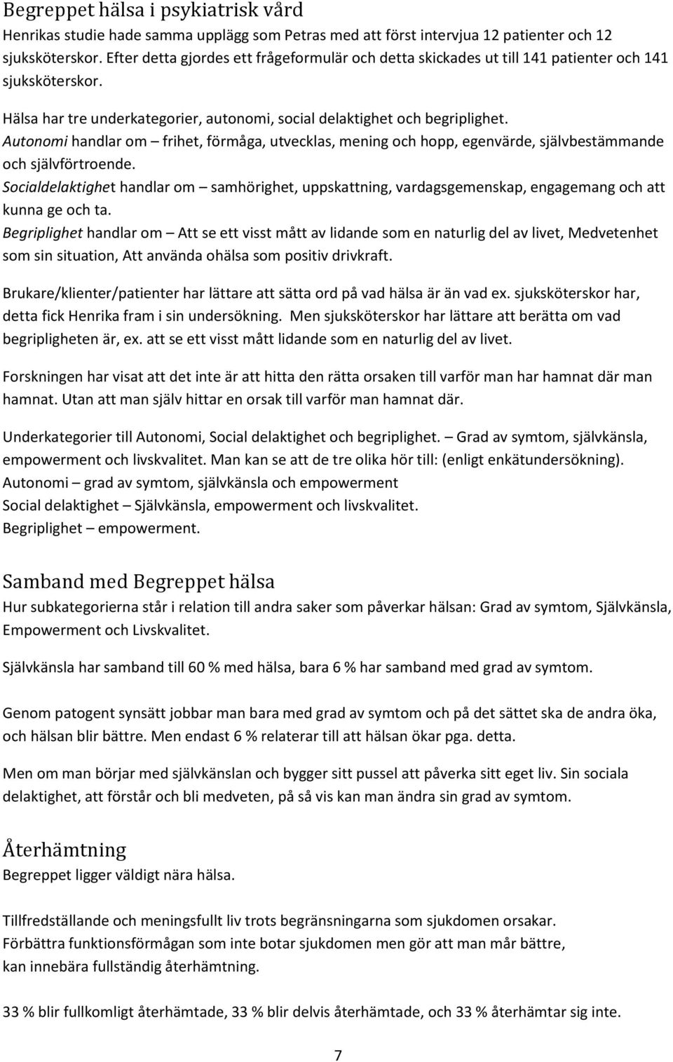 Autonomi handlar om frihet, förmåga, utvecklas, mening och hopp, egenvärde, självbestämmande och självförtroende.