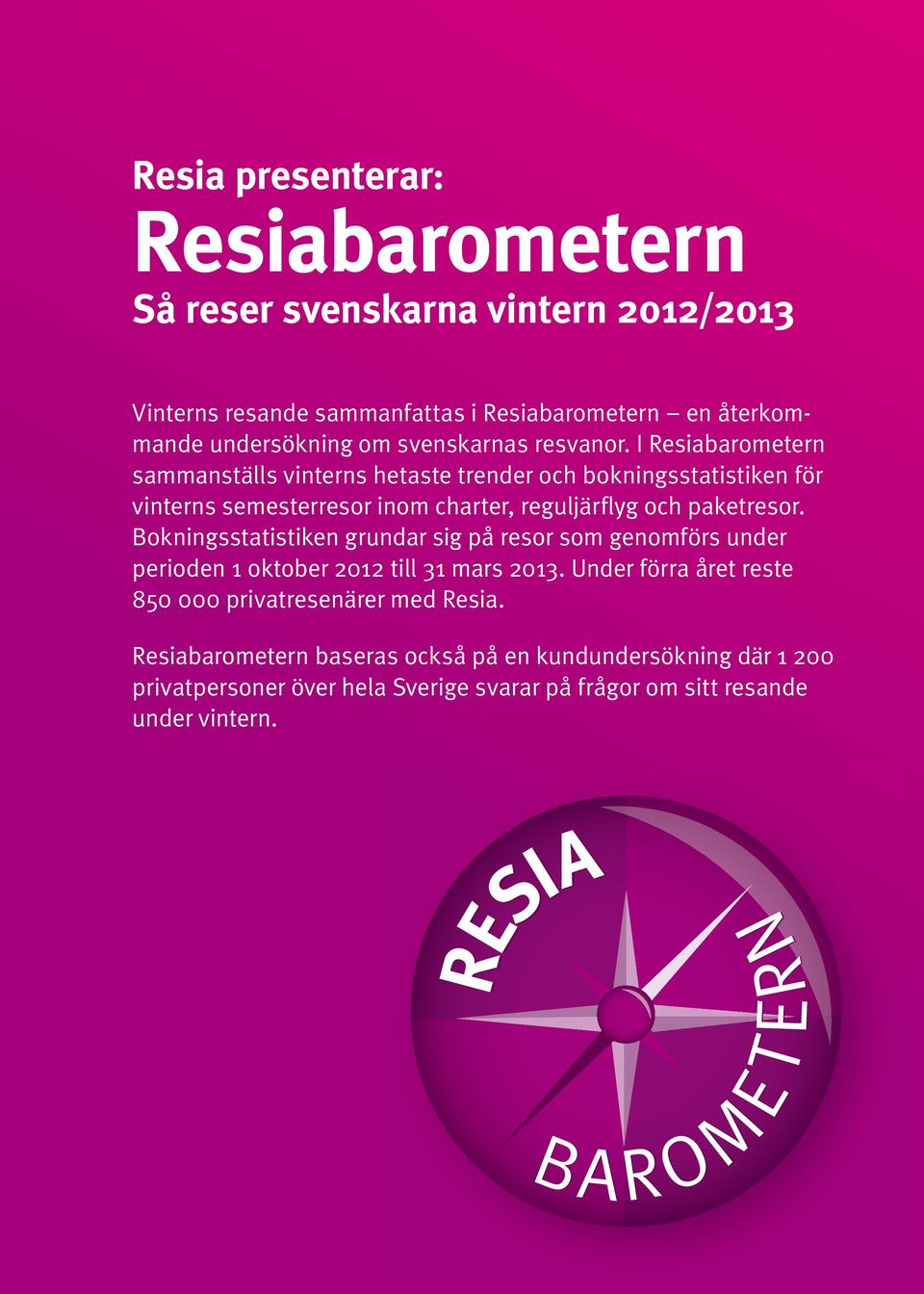 Bokningsstatistiken grundar sig på resor som genomförs under perioden 1 oktober 2012 till 31 mars 2013. Under förra året reste 850 000 privatresenärer med Resia.