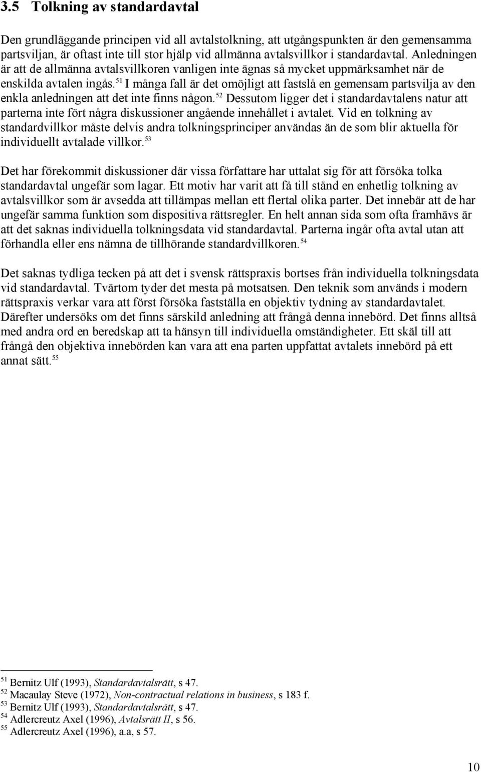 51 I många fall är det omöjligt att fastslå en gemensam partsvilja av den enkla anledningen att det inte finns någon.