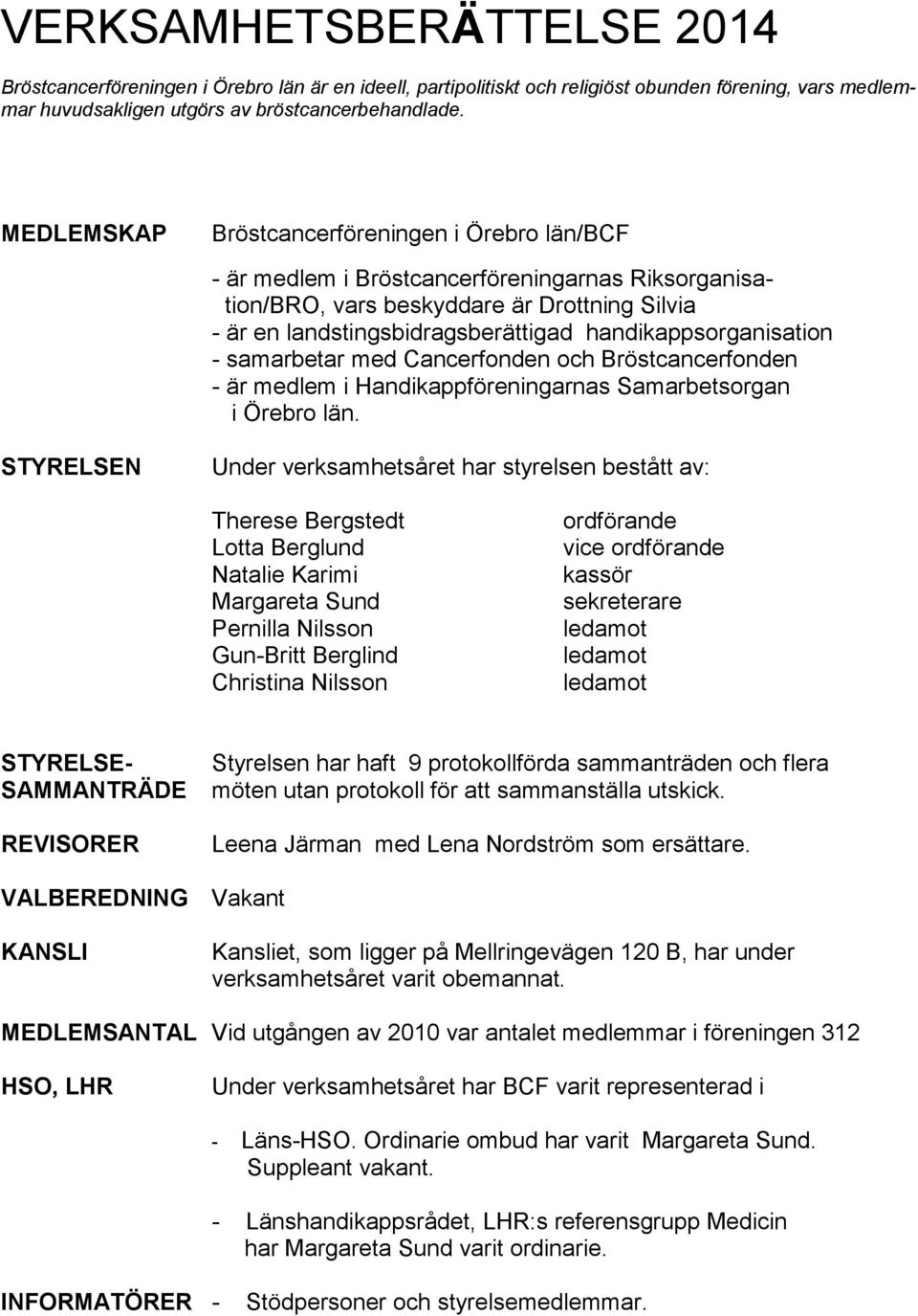 handikappsorganisation - samarbetar med Cancerfonden och Bröstcancerfonden - är medlem i Handikappföreningarnas Samarbetsorgan i Örebro län.