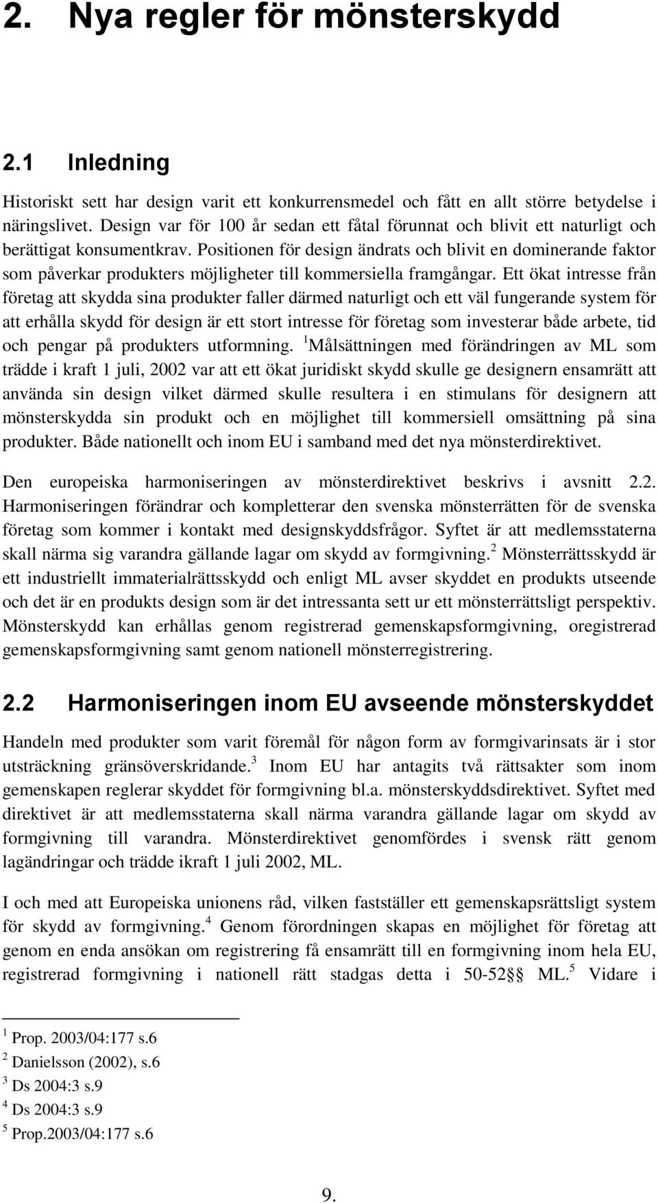 Positionen för design ändrats och blivit en dominerande faktor som påverkar produkters möjligheter till kommersiella framgångar.