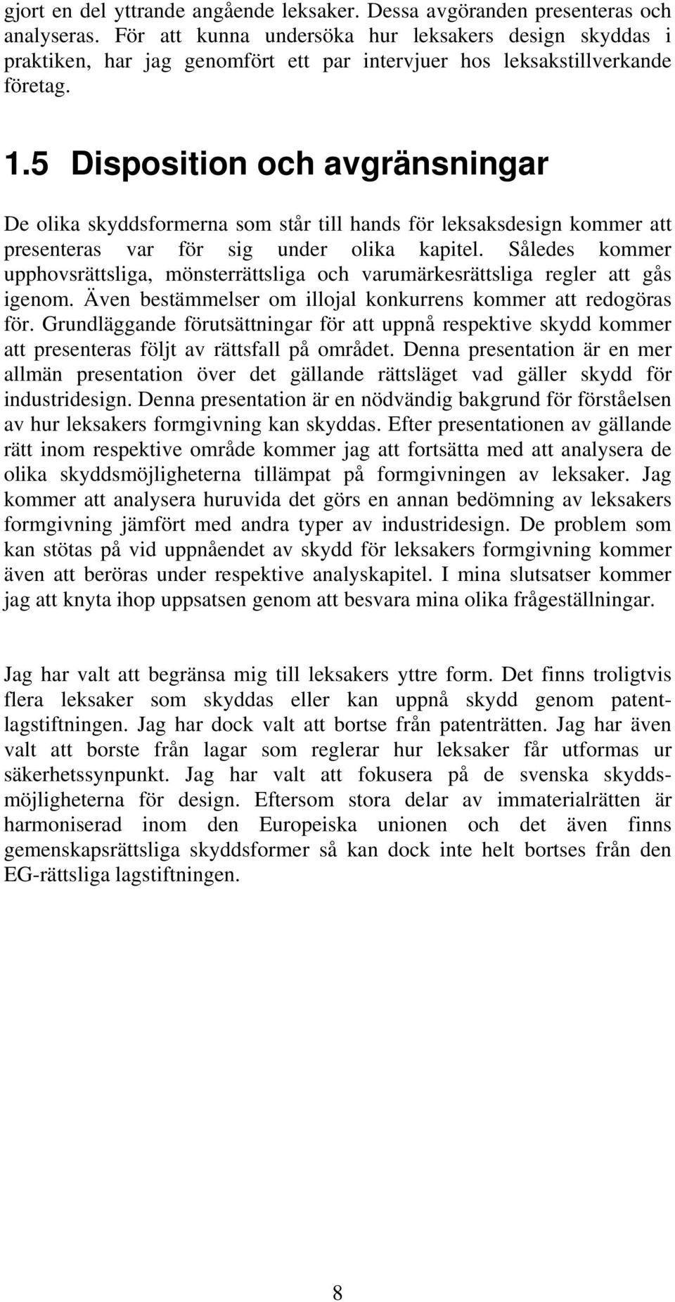 5 Disposition och avgränsningar De olika skyddsformerna som står till hands för leksaksdesign kommer att presenteras var för sig under olika kapitel.