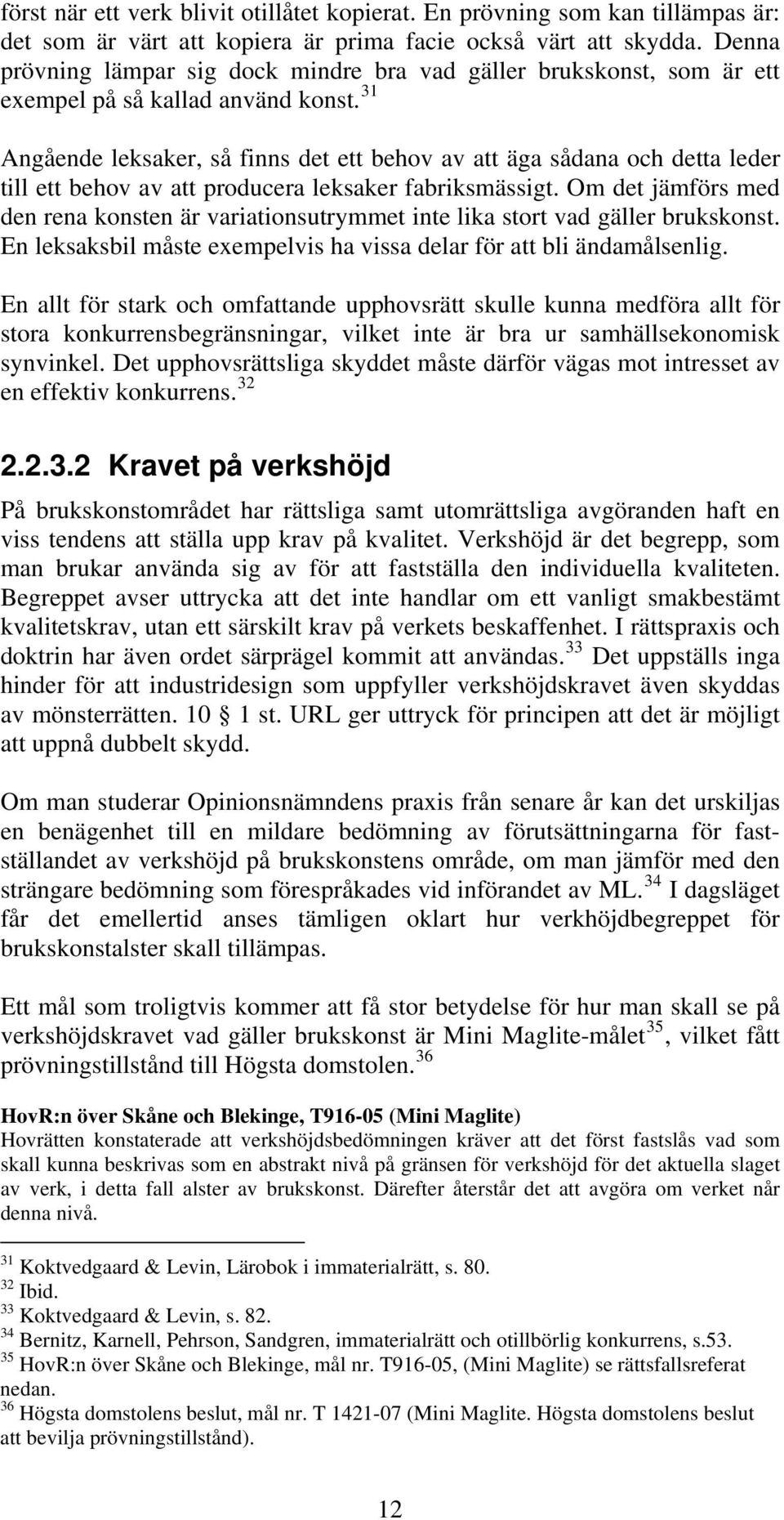 31 Angående leksaker, så finns det ett behov av att äga sådana och detta leder till ett behov av att producera leksaker fabriksmässigt.