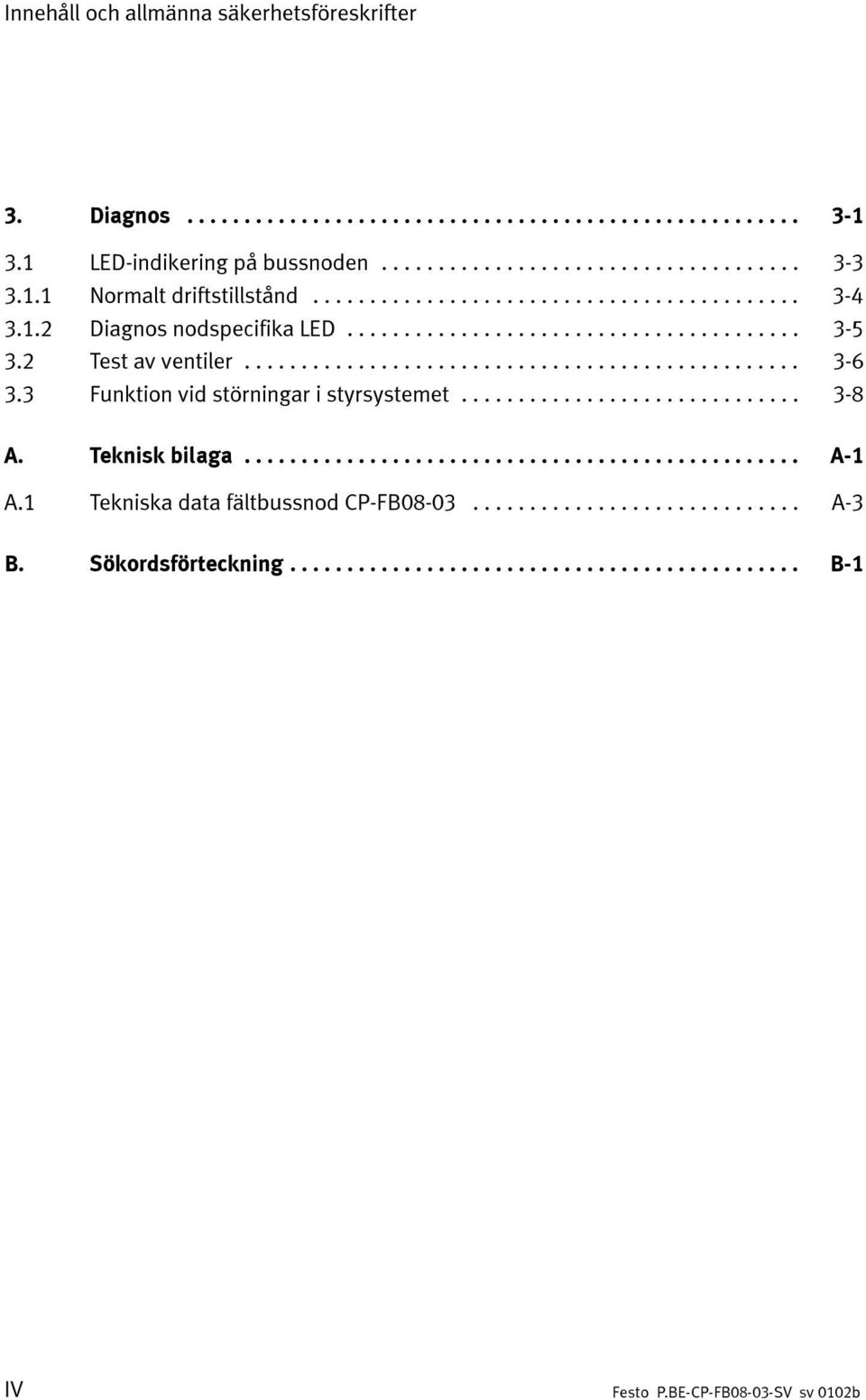 .. 3-5 3. Test av ventiler... 3-6 3.3 Funktion vid störningar i styrsystemet... 3-8 A.