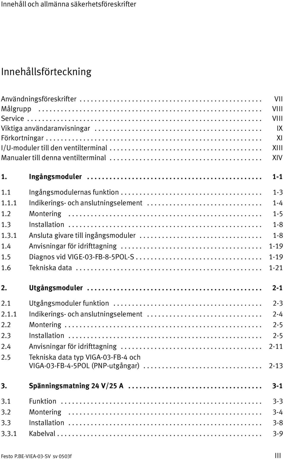 ........................................ Manualer till denna ventilterminal......................................... VII VIII VIII IX XI XIII XIV 1. Ingångsmoduler............................................... 1 1 1.