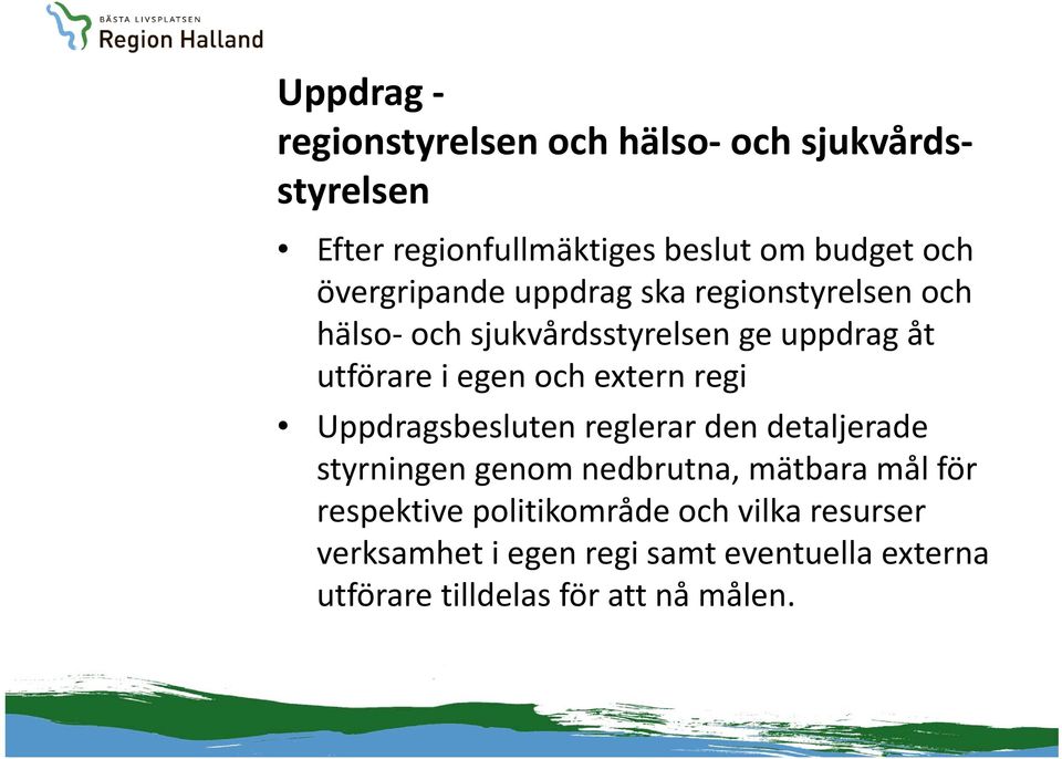 extern regi Uppdragsbesluten reglerar den detaljerade styrningen genom nedbrutna, mätbara mål för respektive