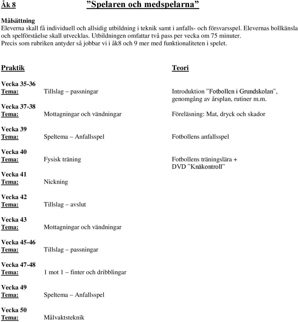 Precis som rubriken antyder så jobbar vi i åk8 och 9 mer med funktionaliteten i spelet.