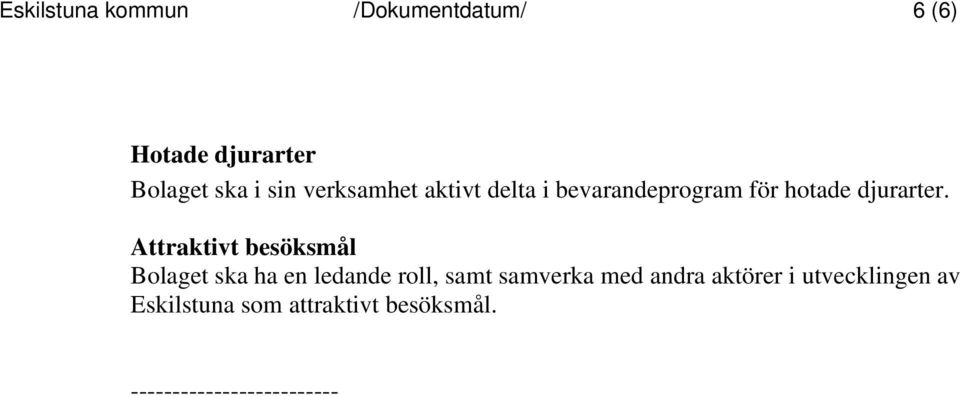 Attraktivt besöksmål Bolaget ska ha en ledande roll, samt samverka med andra