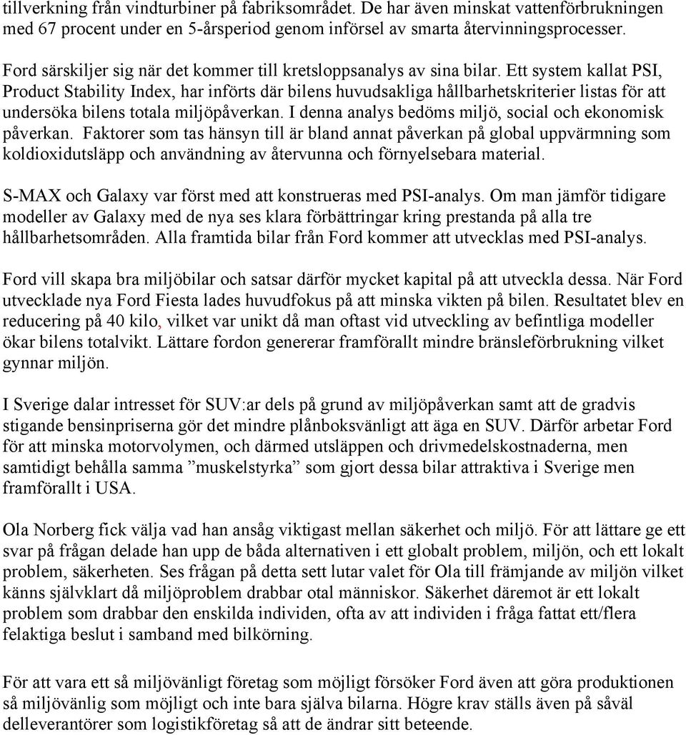 Ett system kallat PSI, Product Stability Index, har införts där bilens huvudsakliga hållbarhetskriterier listas för att undersöka bilens totala miljöpåverkan.